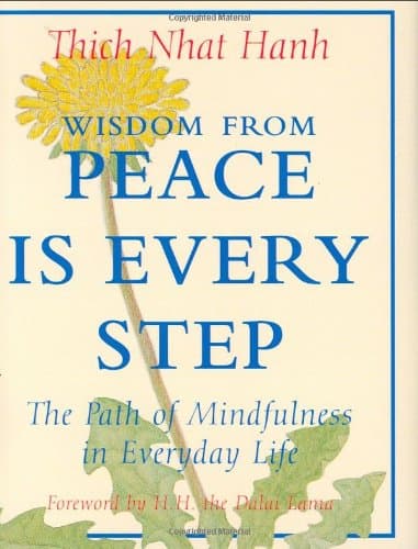 Peace Is Every Step: The Path of Mindfulness in Everyday Life