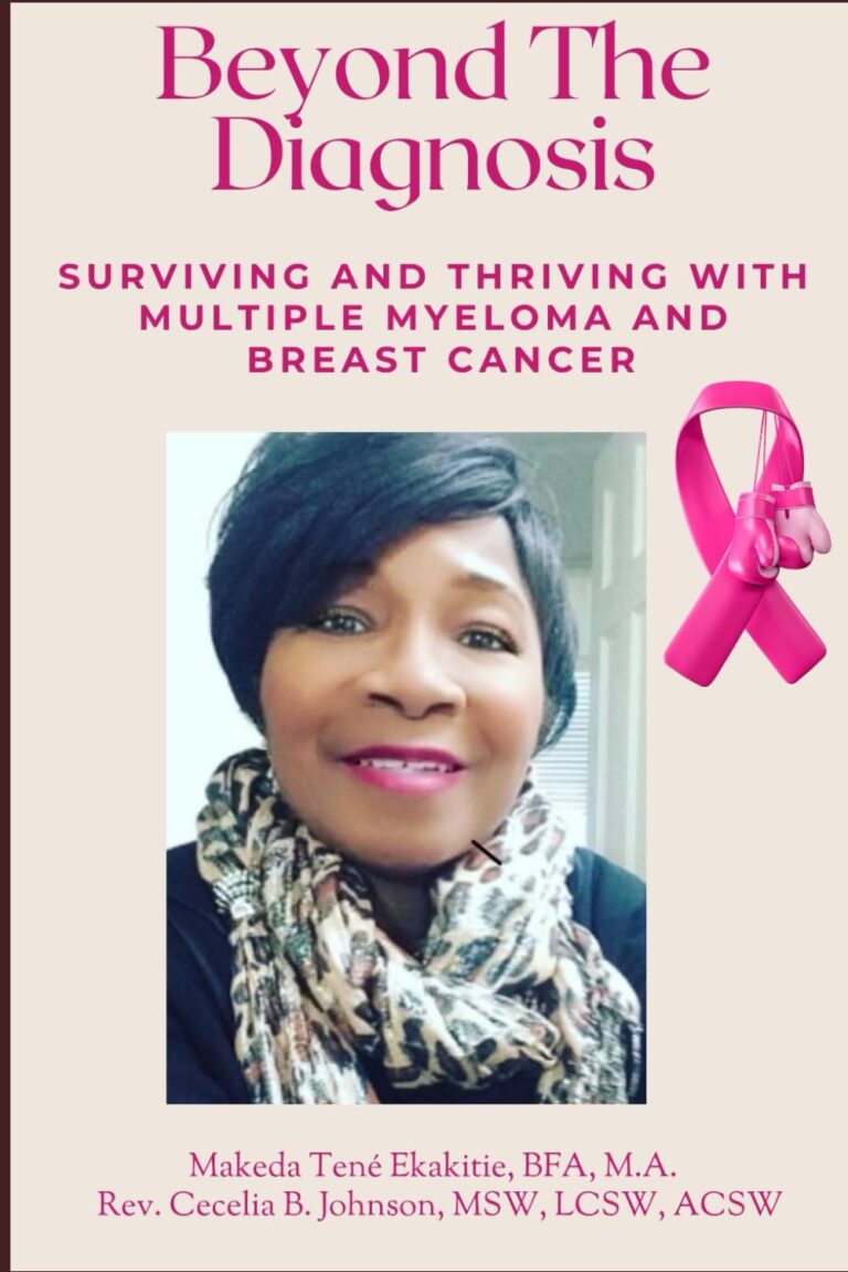 Beyond The Diagnosis: Suriving and Thriving with Multiple Myeloma and Breast Cancer Makeda Tené Ekakitie