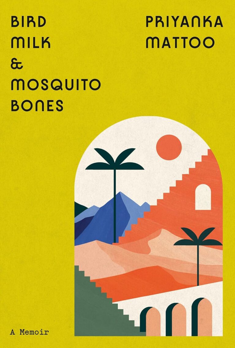 Bird Milk & Mosquito Bones: A Memoir Priyanka Mattoo