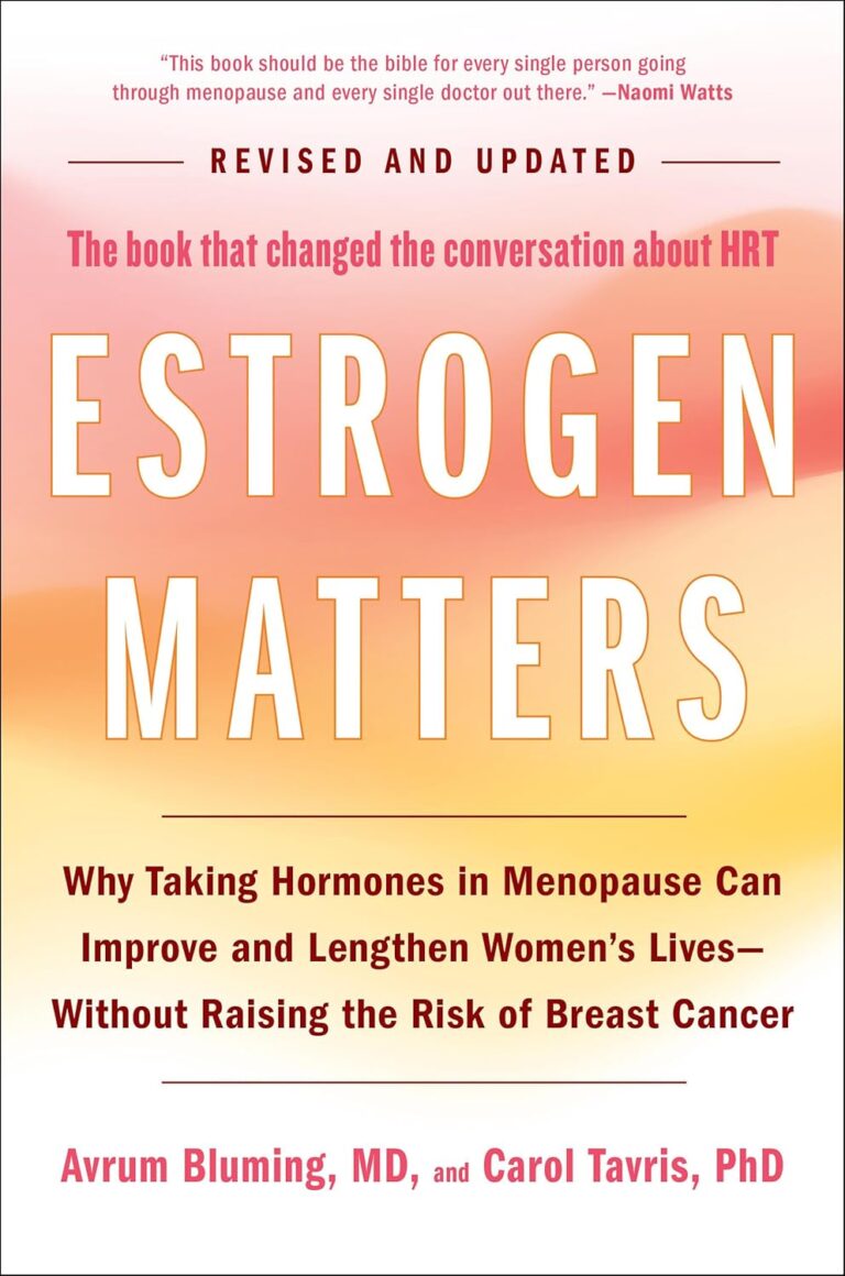 Estrogen Matters: Why Taking Hormones in Menopause Can Improve and Lengthen Women's Lives -- Without Raising the Risk of Breast Cancer (2024 Revised and Updated Edition) Avrum Bluming