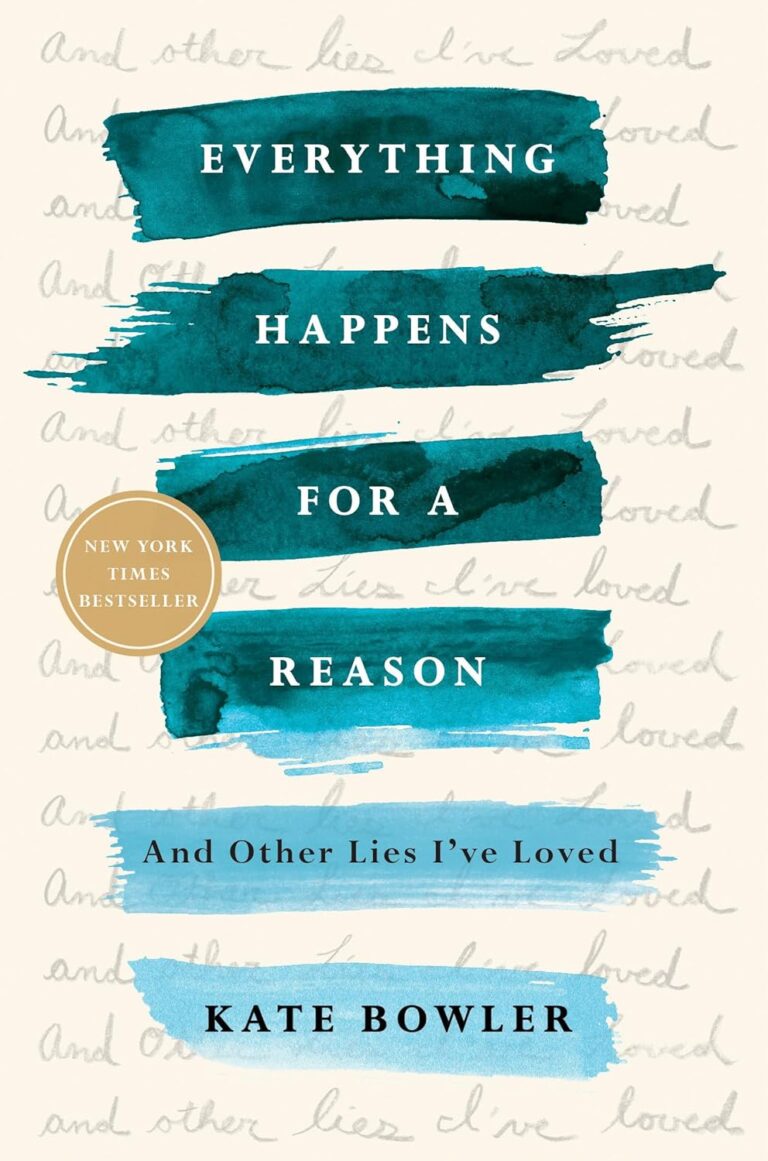 Everything Happens for a Reason: And Other Lies I've Loved Kate Bowler