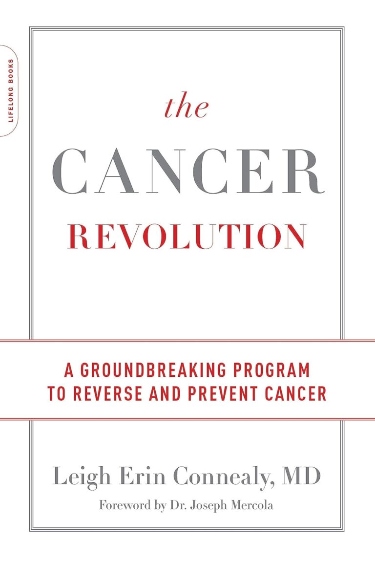 The Cancer Revolution: A Groundbreaking Program to Reverse and Prevent Cancer Leigh Erin Connealy