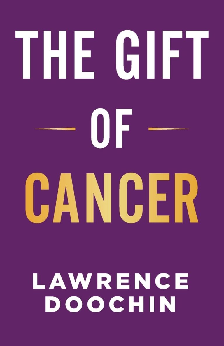 The Gift Of Cancer: My Cancer Journey Of Encouragement