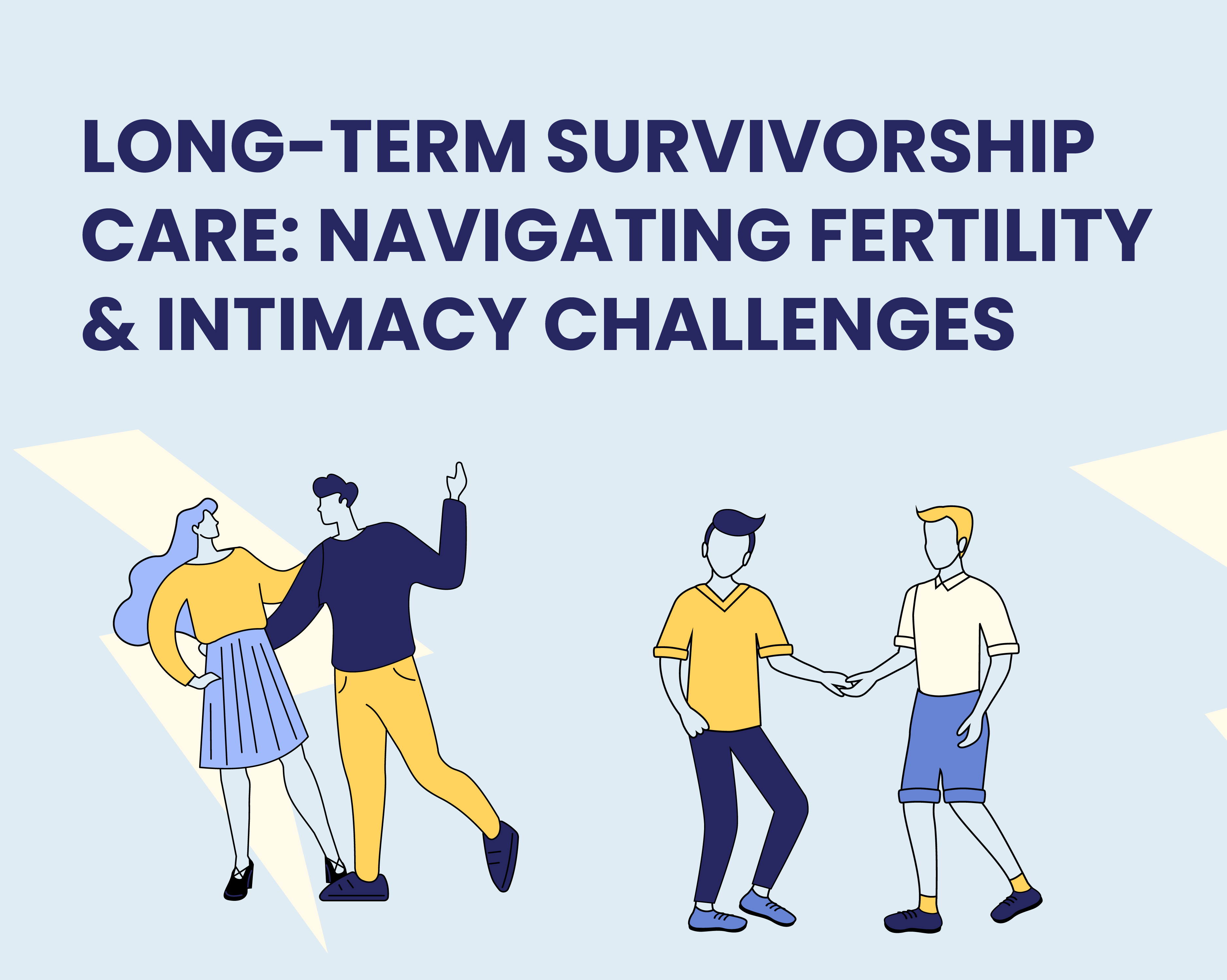 Long-term Survivorship Care: Navigating Fertility and Intimacy Challenges
